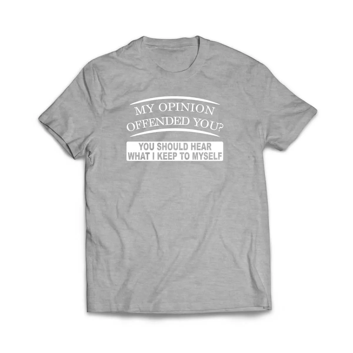 My Opinion Offended You T-Shirt