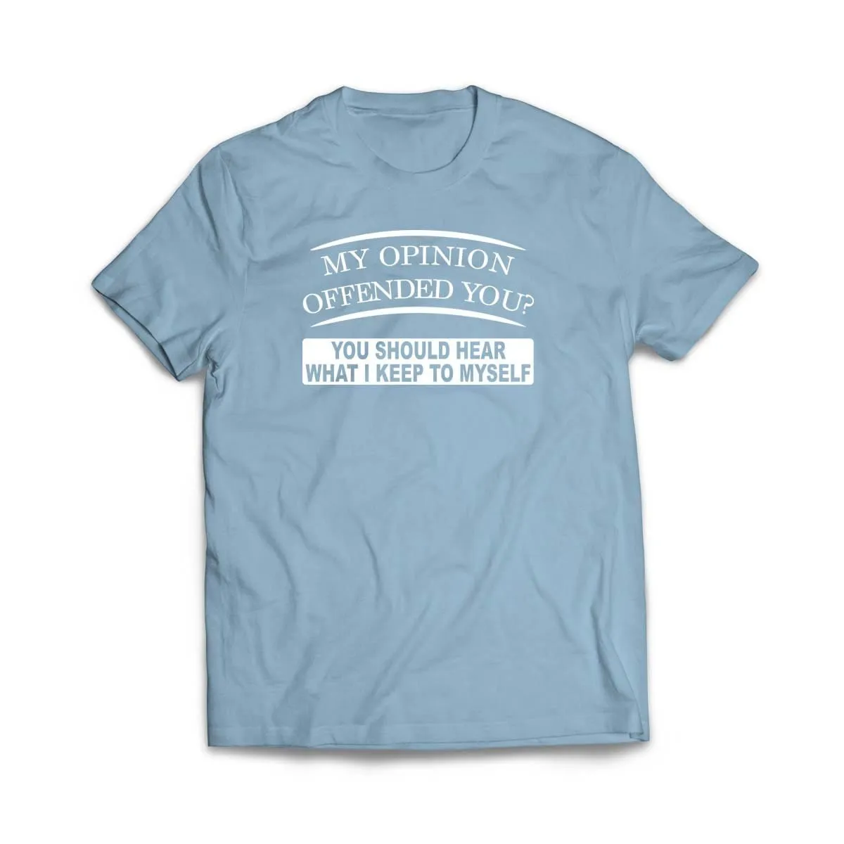 My Opinion Offended You T-Shirt