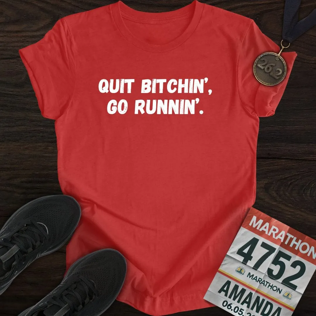 Quit Bitchin' Go Running T-shirt