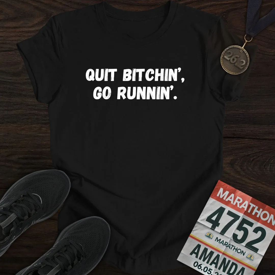 Quit Bitchin' Go Running T-shirt