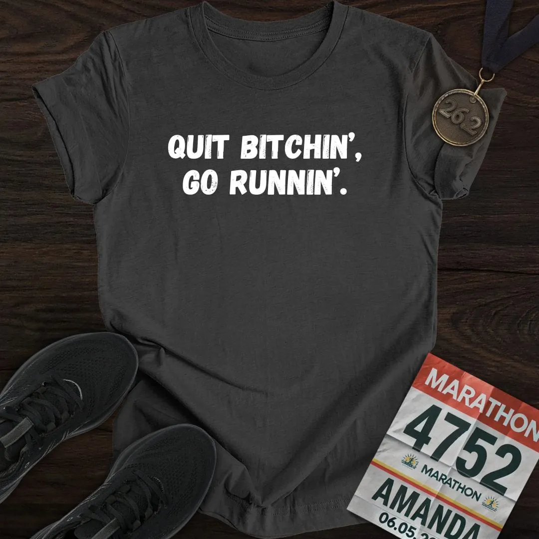 Quit Bitchin' Go Running T-shirt