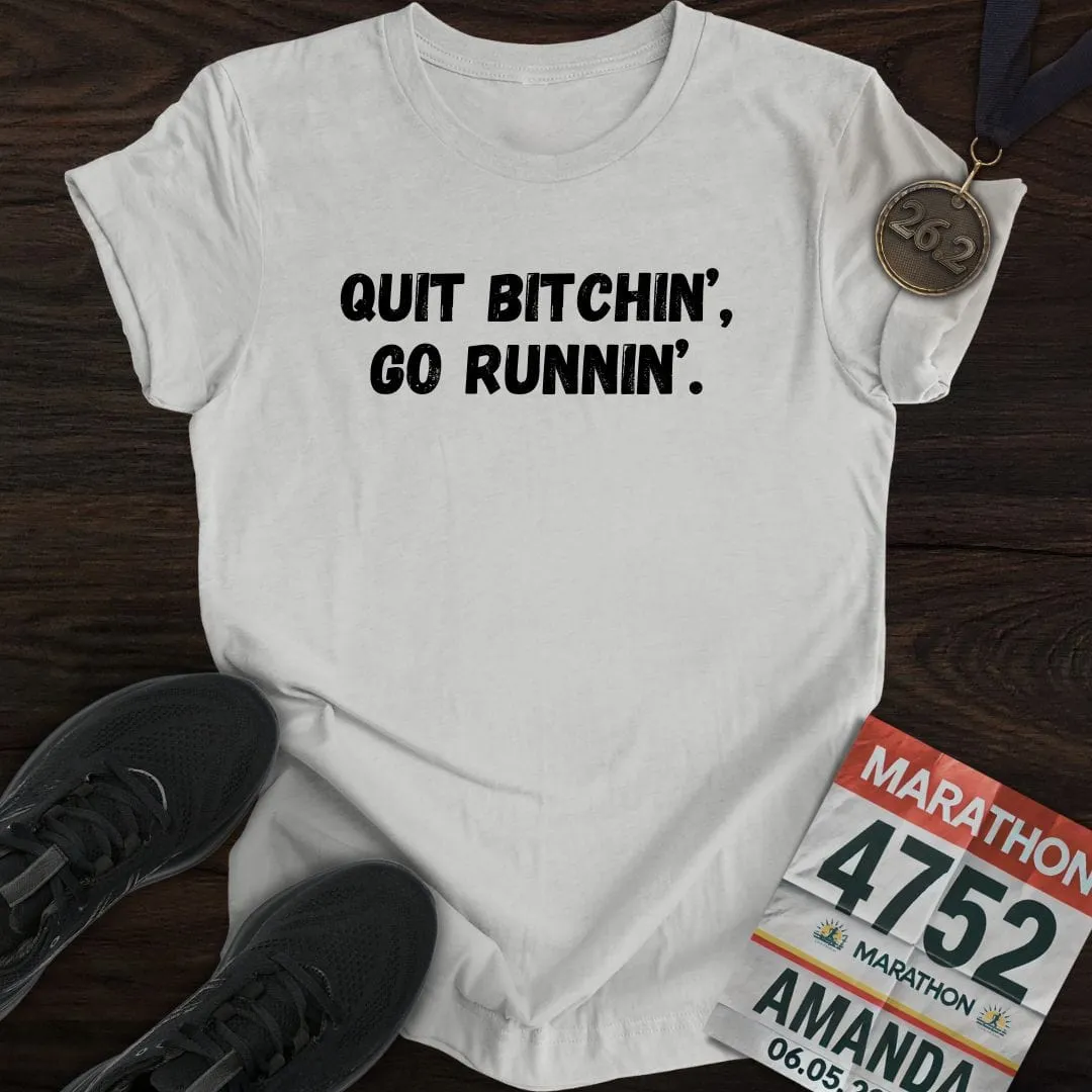 Quit Bitchin' Go Running T-shirt