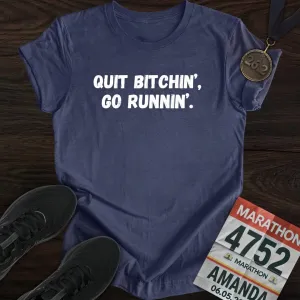 Quit Bitchin' Go Running T-shirt
