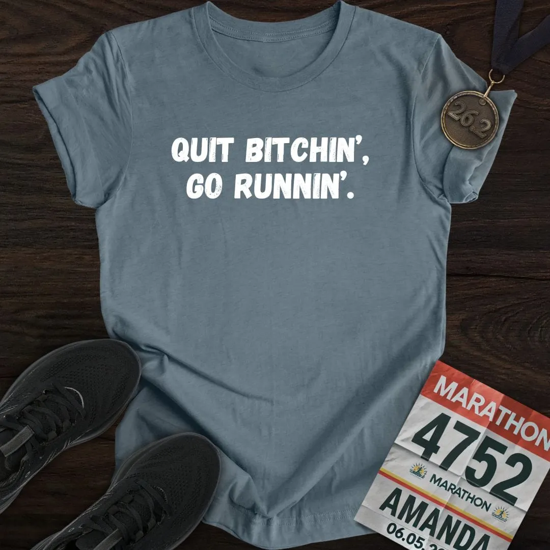 Quit Bitchin' Go Running T-shirt