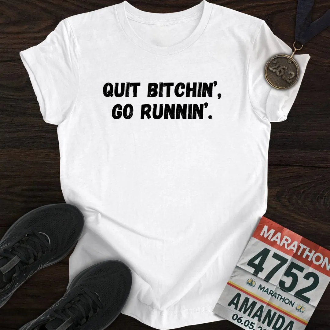 Quit Bitchin' Go Running T-shirt
