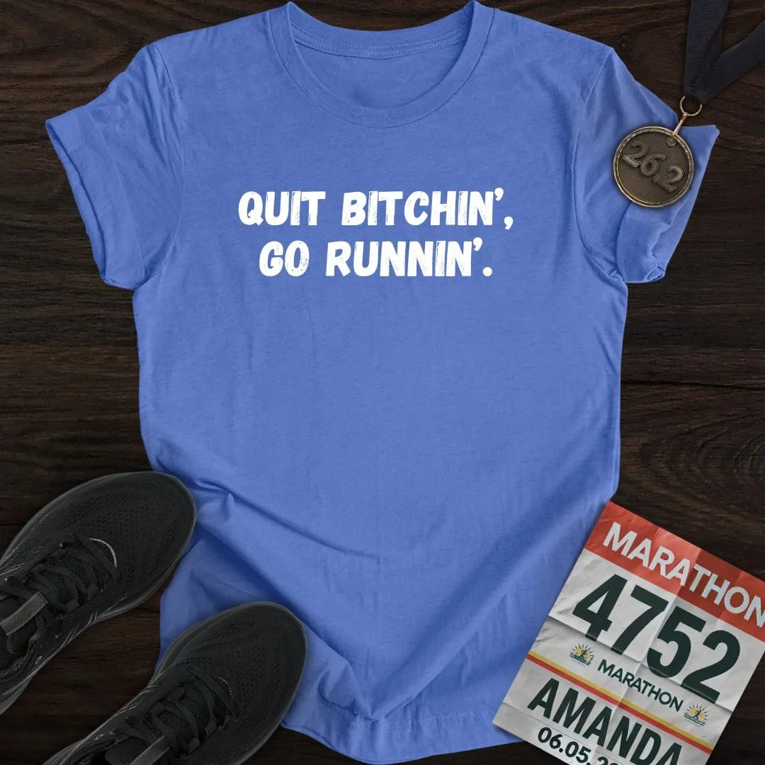 Quit Bitchin' Go Running T-shirt