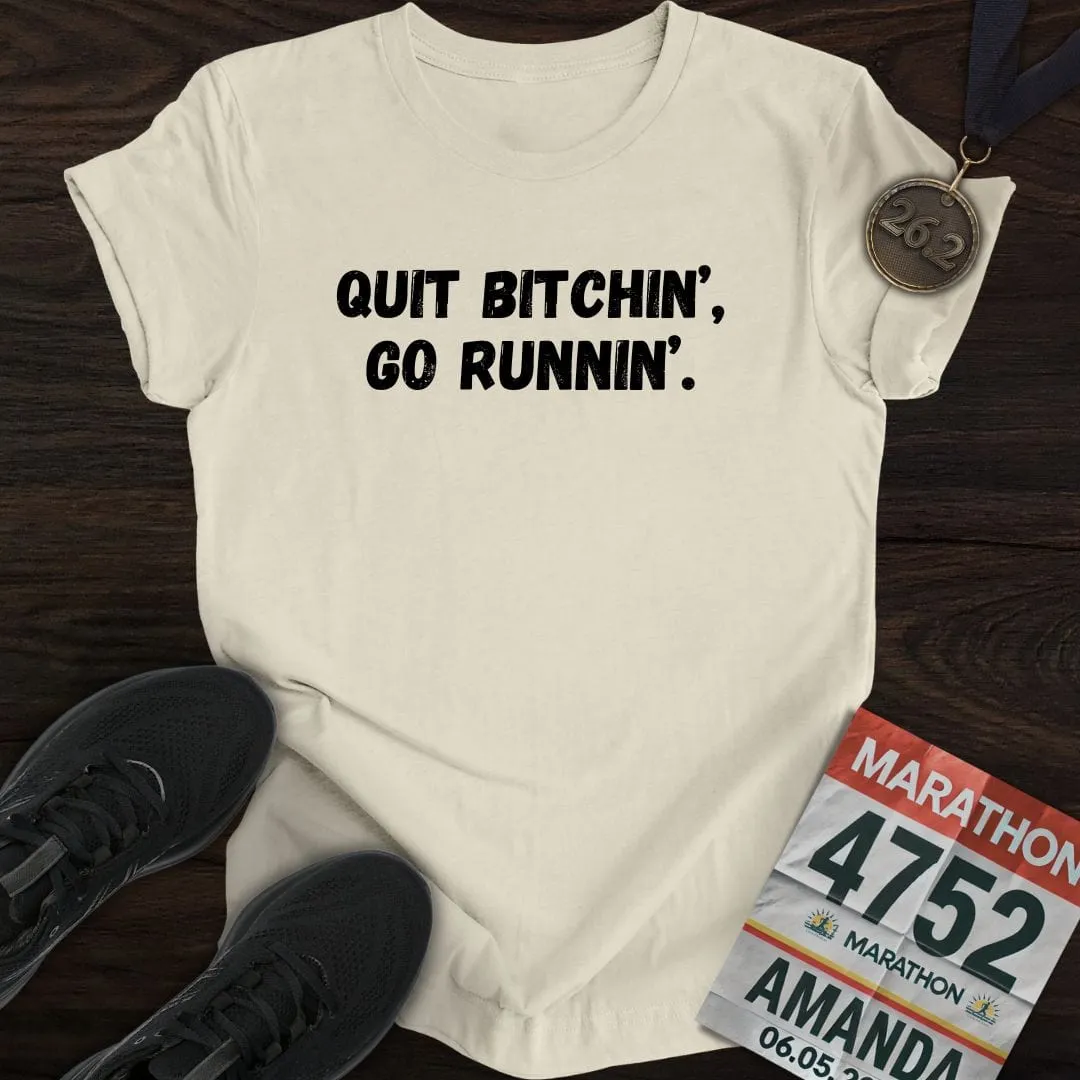 Quit Bitchin' Go Running T-shirt