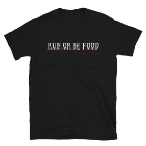 Run or Be Food T-Shirt