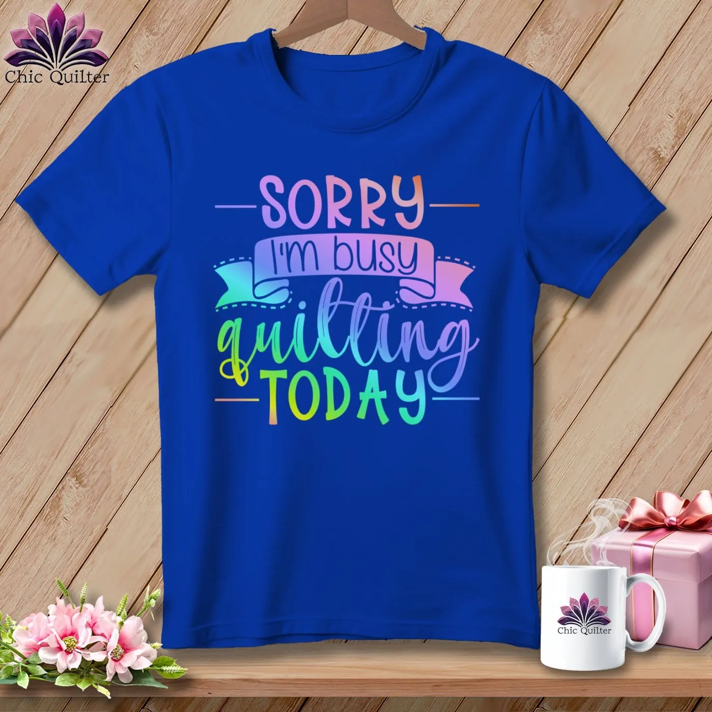 Sorry I'm Busy Quilting Today ~ Relaxed Fit Tee